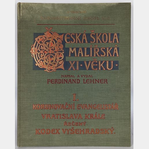 Ferdinand Josef Lehner - Česká škola malířská XI. věku. I, korunovační evangelistář krále Vratislava, řečený codex Vyšehradský